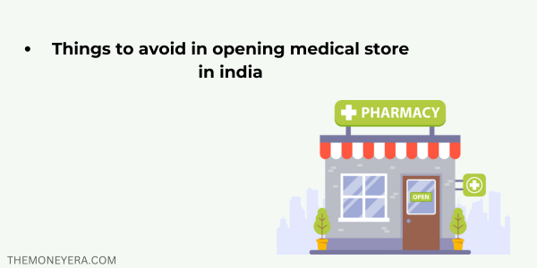 Things to avoid in opening medical store in india