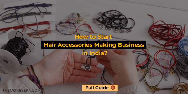 How to Start Hair Accessories Making Business in India