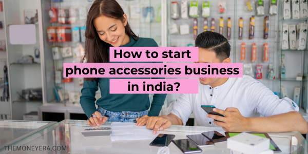 How to start phone accessories business in india